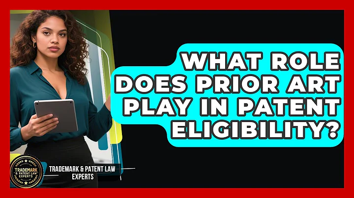 What Role Does Prior Art Play In Patent Eligibility? - Trademark and Patent Law Experts