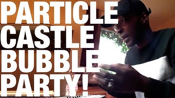 Barry Olusegun-Noble Despenza - Particle Castle Bubble Party!