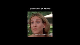 CARRIE DESABAFANDO QUE JÁ SUPEROU O MR. BIG! | SATC