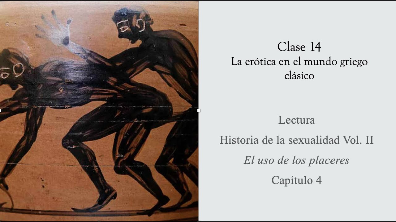 FOUCAULT HISTORIA DE LA SEXUALIDAD (II) LA EROTICA EN EL MUNDO GRIEGO CLÁSICO YouTube FOUCAULT HISTORIA DE LA SEXUALIDAD (II) LA EROTICA EN EL MUNDO GRIEGO CLÁSICO YouTube