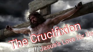 The Crucifixion of Jesus | The Last Words of Jesus | Passion of Christ | Jesus's love | Good Friday