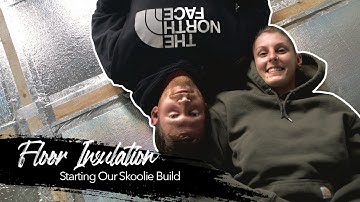Insulating the Floor | Starting the Build | Skoolie Conversion Ep. 6 | Adam & Steph