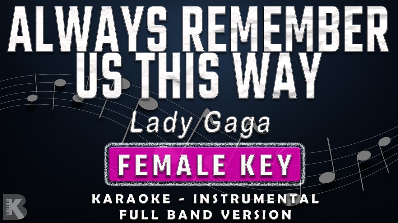 ALWAYS REMEMBER US THIS WAY - FEMALE KEY - FULL BAND KARAOKE - INSTRUMENTAL - LADY GAGA