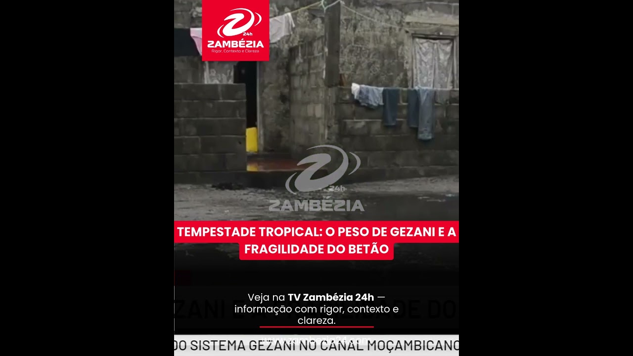 O PESO DE GEZANI E A FRAGILIDADE DO BETÃO| TV Zambézia 24h