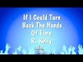 If I Could Turn Back The Hands Of Time - R. Kelly (Karaoke Version)