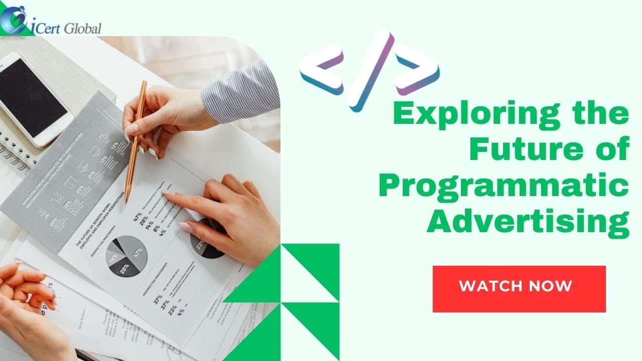 Exploring the Future of Programmatic Advertising | iCert Global