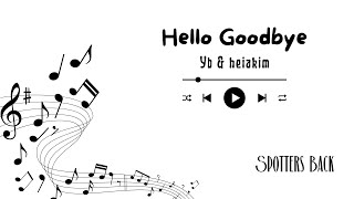 Hello Goodbye - YB \& heiakim (Lyric Video) || Spottersback
