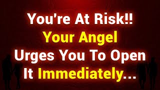 You're at risk! Your angel urges you to open it immediately…