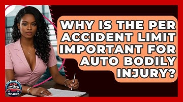 Why Is The Per Accident Limit Important For Auto Bodily Injury? - Auto Coverage Explained