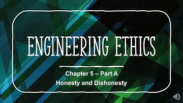 Honesty and Dishonesty - Chapter 5 - Part A - Engineering Ethics Course