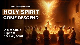 Holy Spirit Come descend | Meditative Hymn to the Holy Spirit | A Vox Divini Production