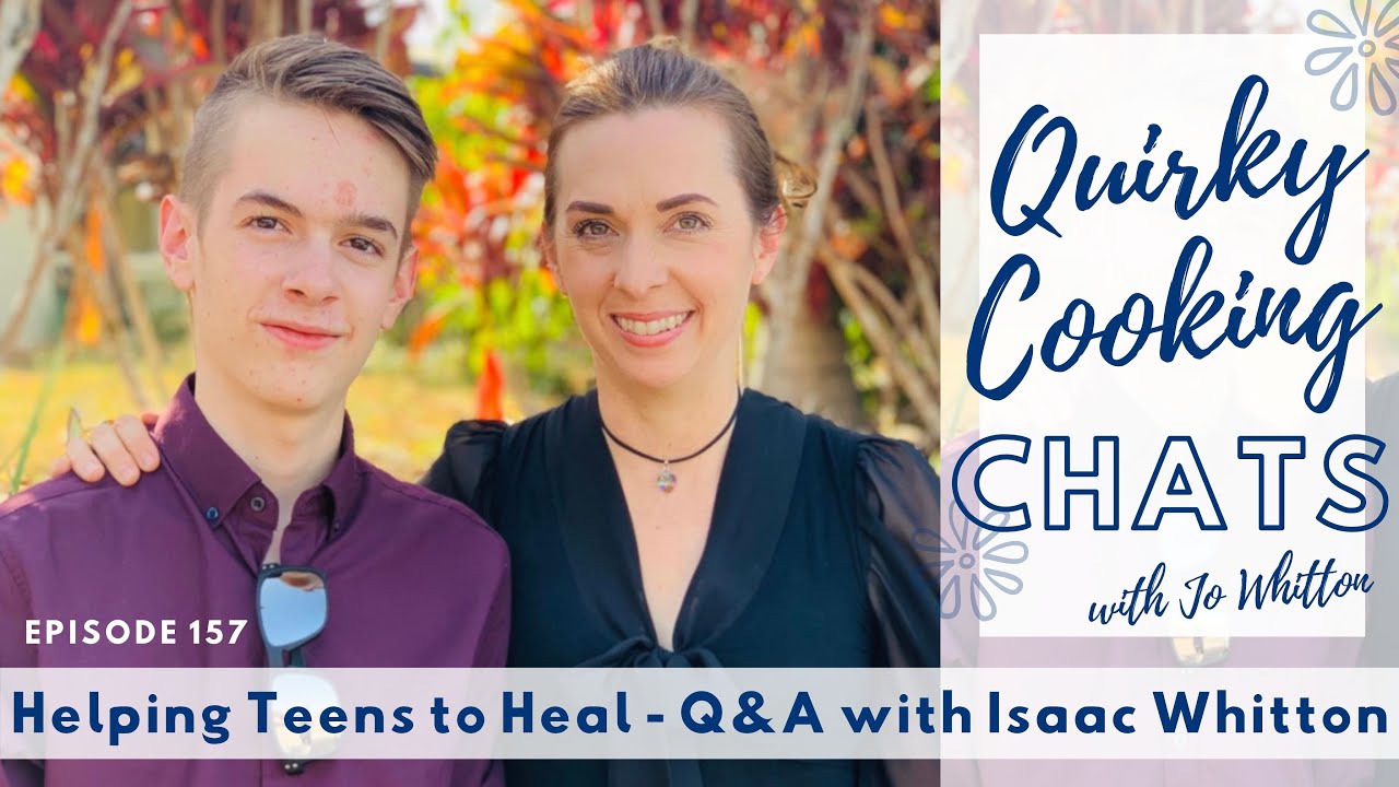 Helping Teens to Heal: Q&A with Isaac Whitton - Quirky Cooking Chats Podcast 