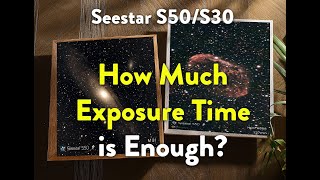 How Much Exposure Time Is Enough?  Seestar Imaging
