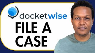HOW TO FILE A CASE WITH DOCKETWISE