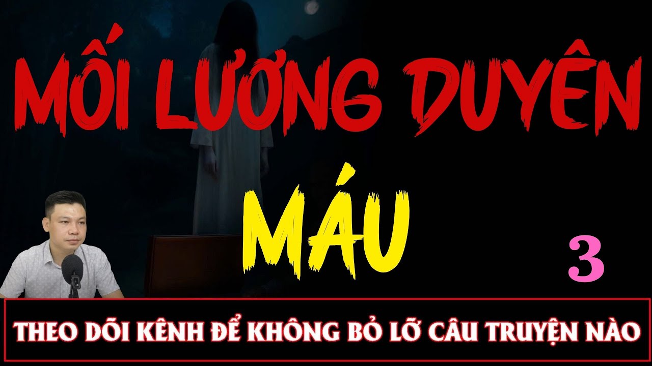 Truyện Ma Đêm : MỐI LƯƠNG DUYÊN MÁU TẬP 3  : Diễn đọc ĐÌNH SOẠN: