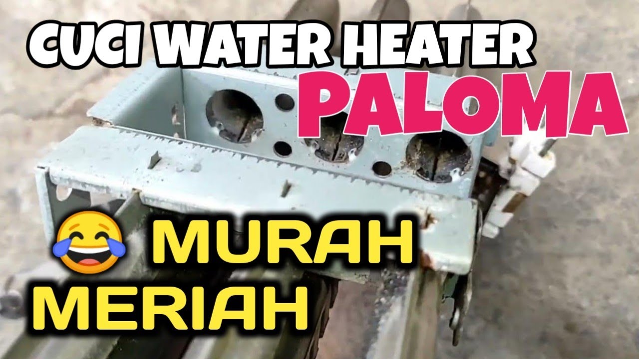 Water Heater Gas Api Merah Dan Meledak ? Ini Cara Mencuci Paloma