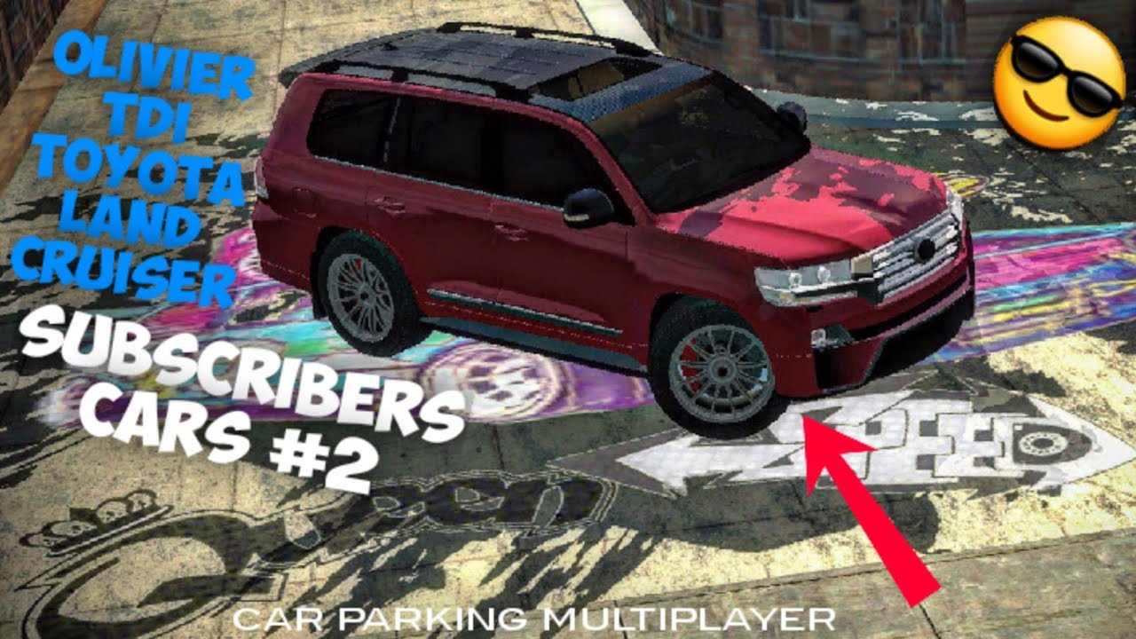 CAR PARKING MULTIPLAYER : SUBSCRIBERS CARS #2 : OLIVIER TDI TOYOTA LAND CRUISER : #CPM