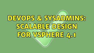 DevOps & SysAdmins: Scalable design for vsphere 4.1 (2 Solutions!!) Information