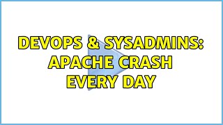 DevOps & SysAdmins: Apache crash every day