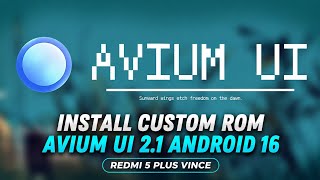 Install Custom Redmi 5 Plus Vince Avium UI 2.1 Android 16