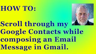 How can I scroll through my Google Contacts while creating an Gmail message?