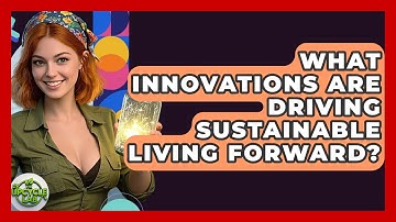What Innovations Are Driving Sustainable Living Forward? - The Upcycle Lab