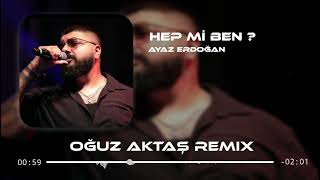 Ayaz Erdoğan - Hep Mi Ben ? (Oğuz Aktaş Remix) İnan Hep Mi Ben Düşücem Yerden Yere