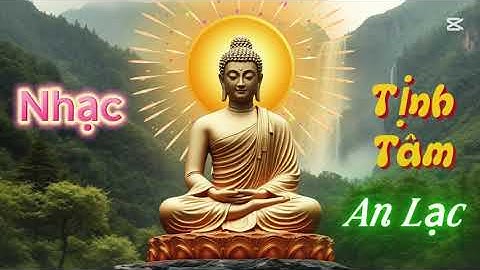 Nhạc Thiền Tịnh Tâm An Lạc - Ngày Mới Tràn Đầy Năng Lượng