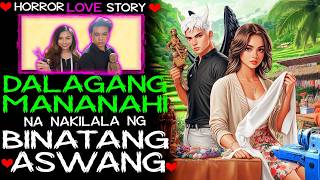 DALAGANG MANANAHI NA NAKAKILALA NG BINATANG ASWANG | Tagalog Love Story