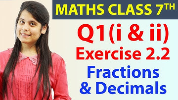 Q 1(i & ii), Ex 2.2 - Fractions & Decimals - Chapter 2, Maths Class 7th - NCERT