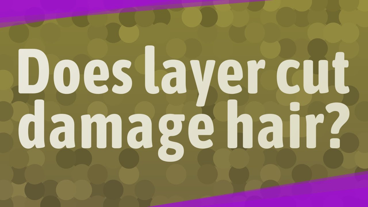 Does layer cut damage hair?