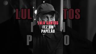 Lulu Santos fez um papelão #shorts