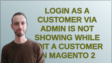 Login as a Customer via admin is not showing while edit a customer in magento 2