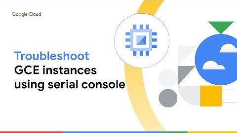 How to troubleshoot Google Compute Engine Instances using the serial console