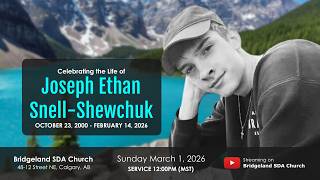 Celebrating the Life of Joseph Ethan Snell-Shewchuk | March 1 2026 (12PM MT)