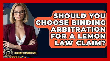 Should You Choose Binding Arbitration For A Lemon Law Claim? - Consumer Laws For You