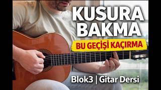 Blok3 Kusura Bakma Gitar Dersi Basit İleri Seviye Akorlar & Geçişler