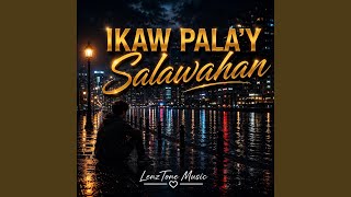 Ikaw Pala'y Salawahan