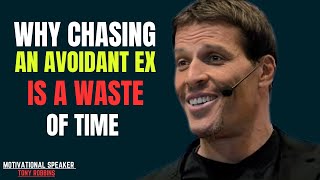 WHY CHASING AN AVOIDANT EX IS A WASTE OF TIME | INSPIRING MOTIVATIONAL SPEECH BY TONY ROBBINS |