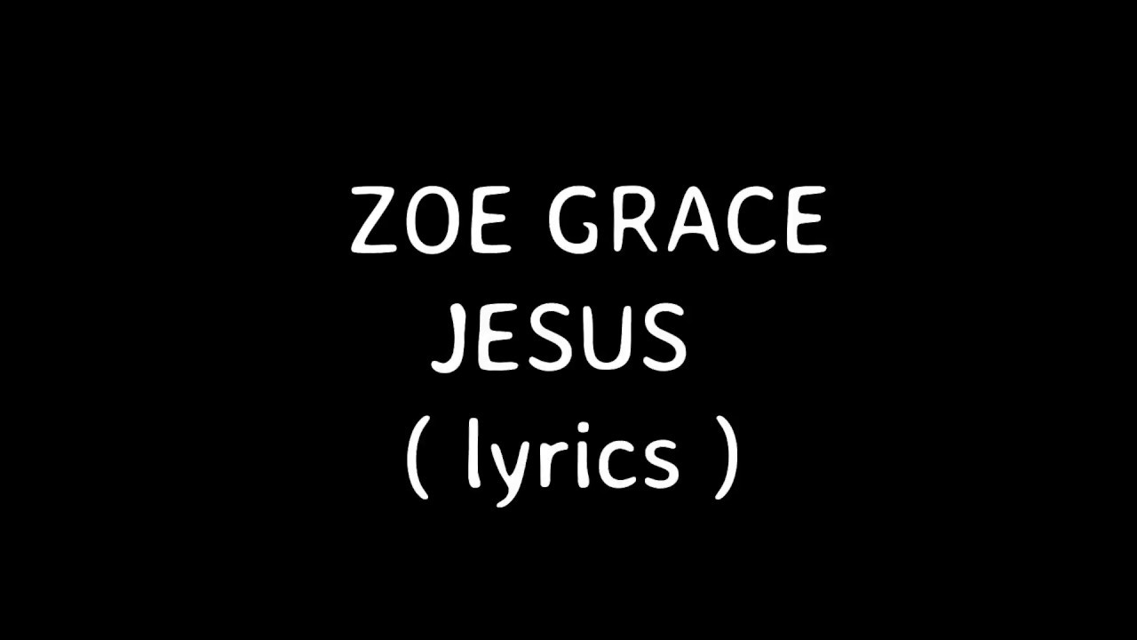 zoe grace_JESUS (Lyrics) YouTube