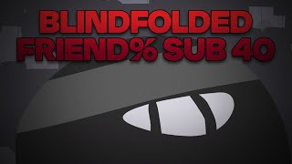 The End is Nigh - Blindfolded Friend% in 36min 48s