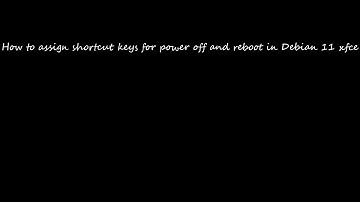 Debian 11 xfce - How to assign shortcut keys for power off and reboot
