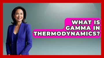 What Is Gamma In Thermodynamics? - Chemistry For Everyone