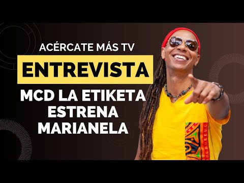 MCD La EtiKeta estrena Marianela en Acércate Más con Ana González