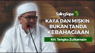 KH Tengku Zulkarnain - Kaya Dan Miskin Bukan Tanda Kebahagiaan