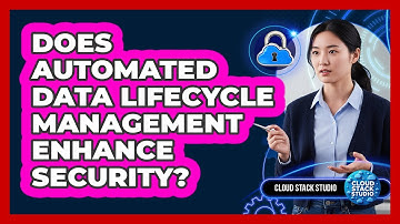 Does Automated Data Lifecycle Management Enhance Security?