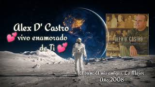 Vivo enamorado de Ti 💕 - Alex D' Castro