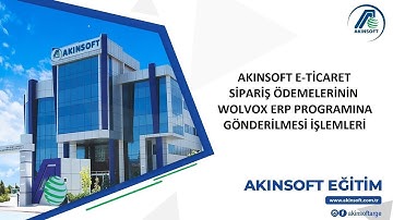 AKINSOFT e-Ticaret - Sipariş Ödemelerinin Wolvox ERP Programına Gönderilmesi İşlemleri