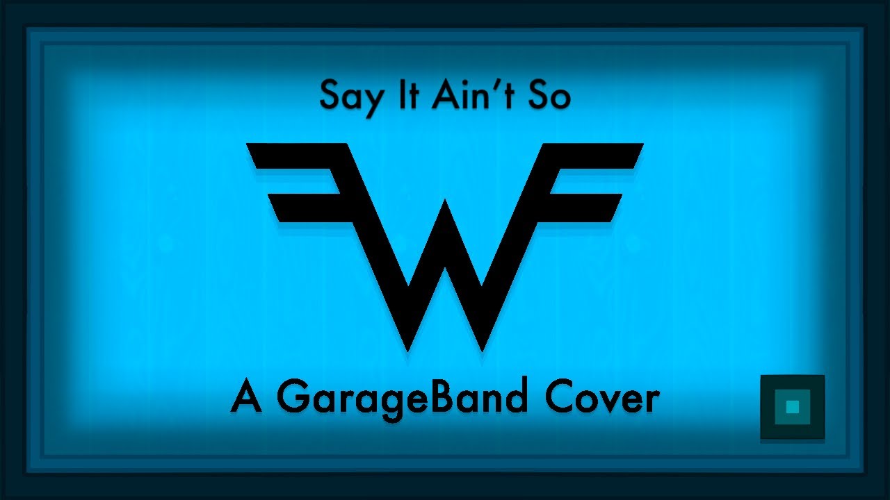 Weezer - Say It Ain’t So (GarageBand Remix Revision)