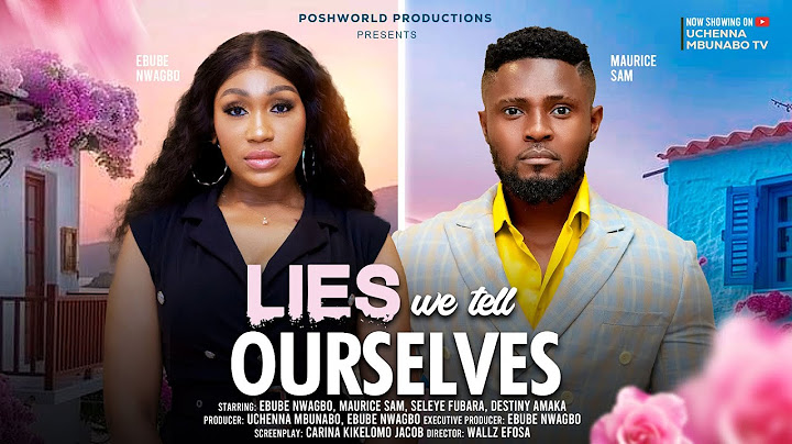 LIES WE TELL OURSELVES - EBUBE NWAGBO, MAURICE SAM, SELEYE FUBARA, latest 2024 nigerian movies